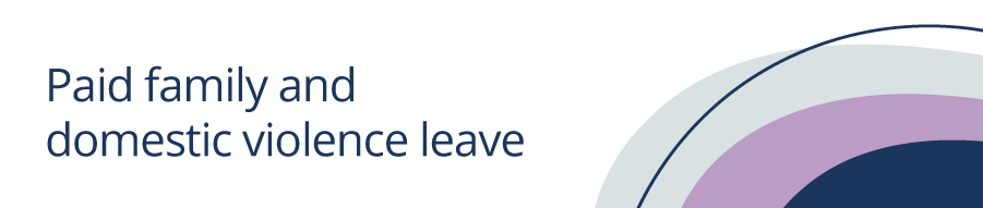 Banner with text reading, 'Paid family and domestic violence leave' with purple and grey semicircles