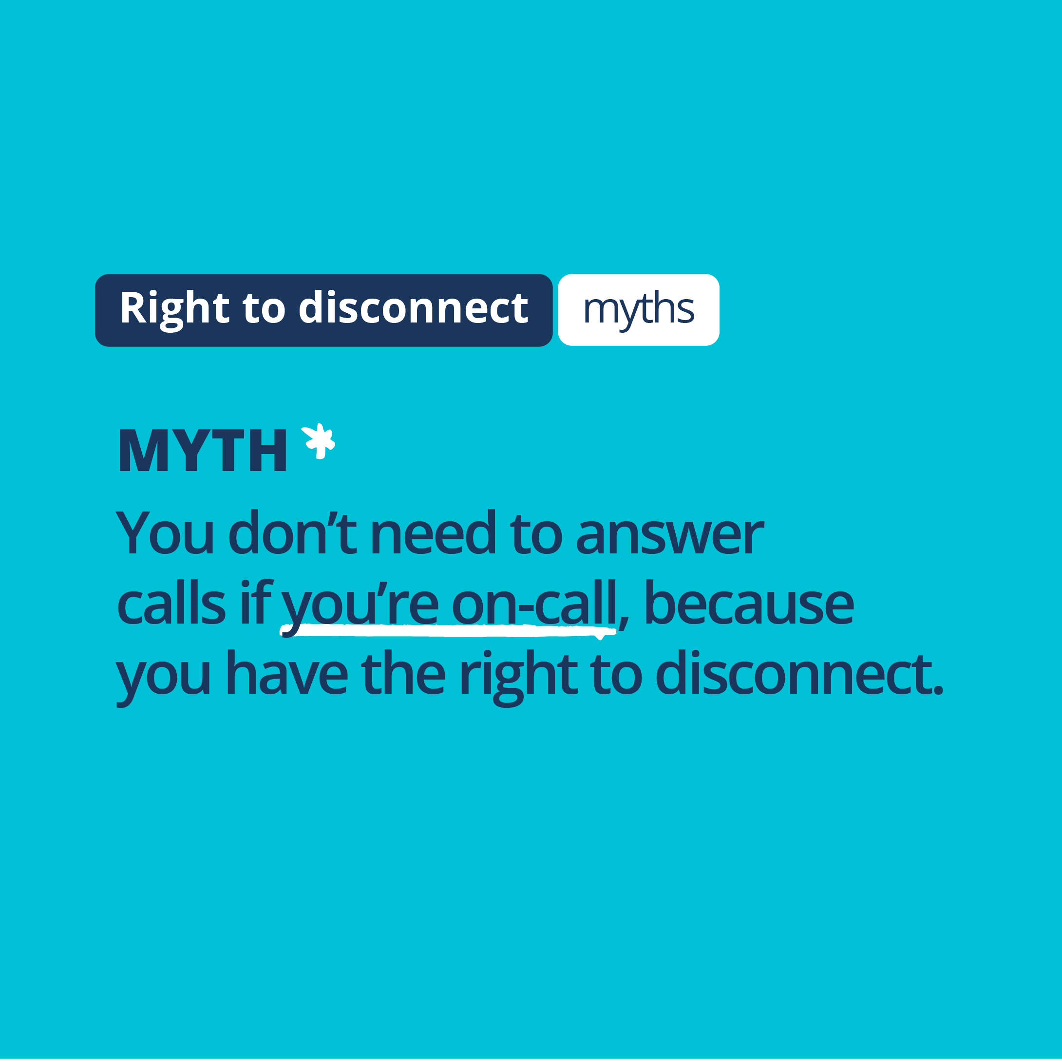 Blue background. Illustration that reads Right to disconnect myths. Text below reads You don't need to answer calls if you're on call, because you have a right to disconnect.