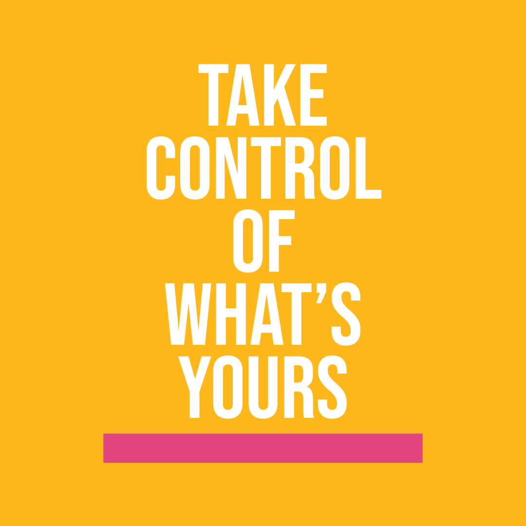 text reading Take control of whats yours