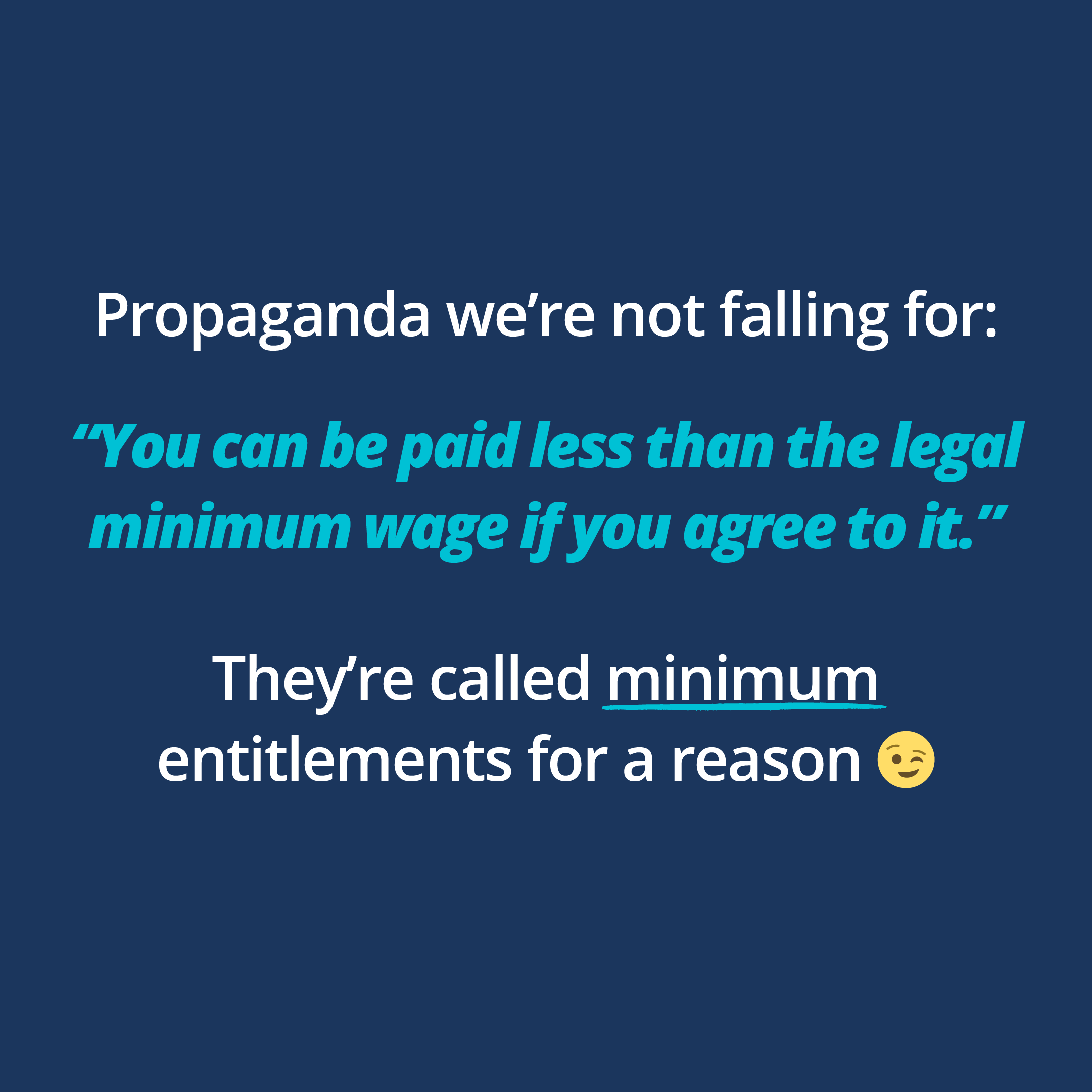 Dark blue background with text that reads propaganda we're not falling for: you can be paid less than the minimums if you agree to it.