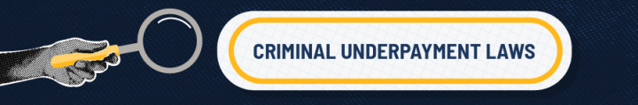 Magnifying glass with text reading Criminal underpayment laws.